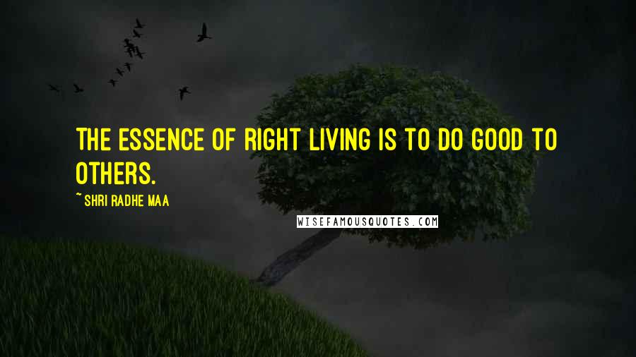 Shri Radhe Maa Quotes: The essence of right living is to do good to others.