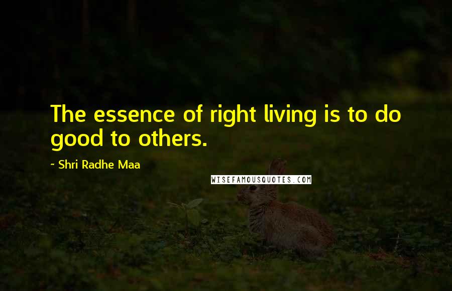 Shri Radhe Maa Quotes: The essence of right living is to do good to others.