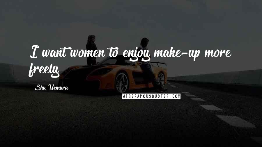 Shu Uemura Quotes: I want women to enjoy make-up more freely