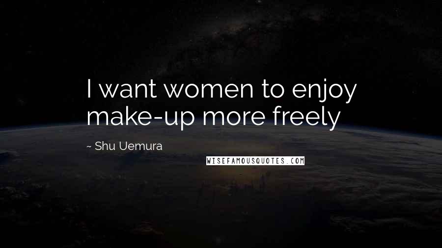 Shu Uemura Quotes: I want women to enjoy make-up more freely