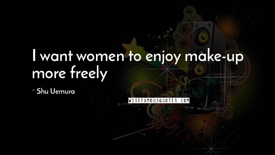 Shu Uemura Quotes: I want women to enjoy make-up more freely