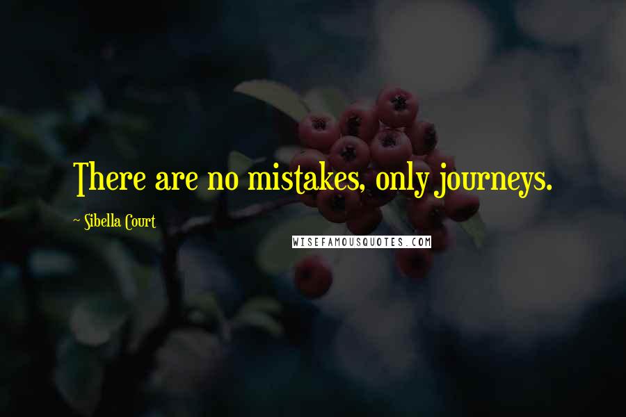 Sibella Court Quotes: There are no mistakes, only journeys.