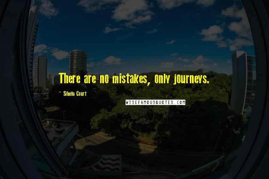 Sibella Court Quotes: There are no mistakes, only journeys.