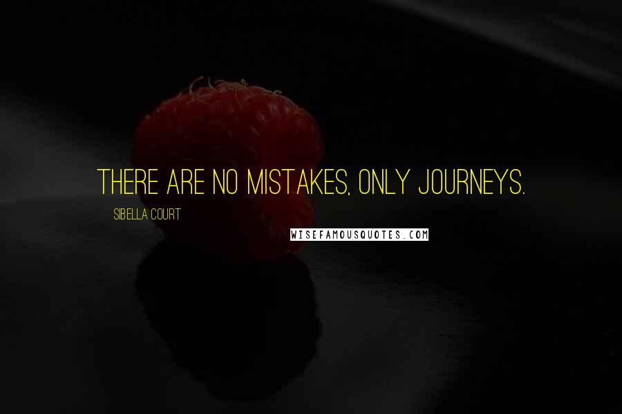 Sibella Court Quotes: There are no mistakes, only journeys.