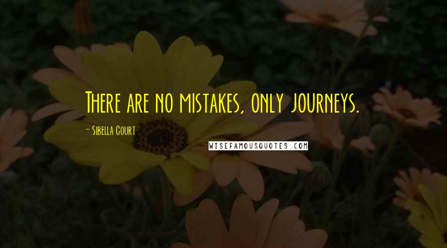 Sibella Court Quotes: There are no mistakes, only journeys.