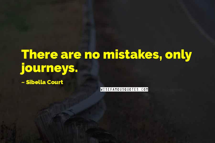 Sibella Court Quotes: There are no mistakes, only journeys.