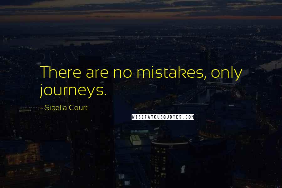 Sibella Court Quotes: There are no mistakes, only journeys.