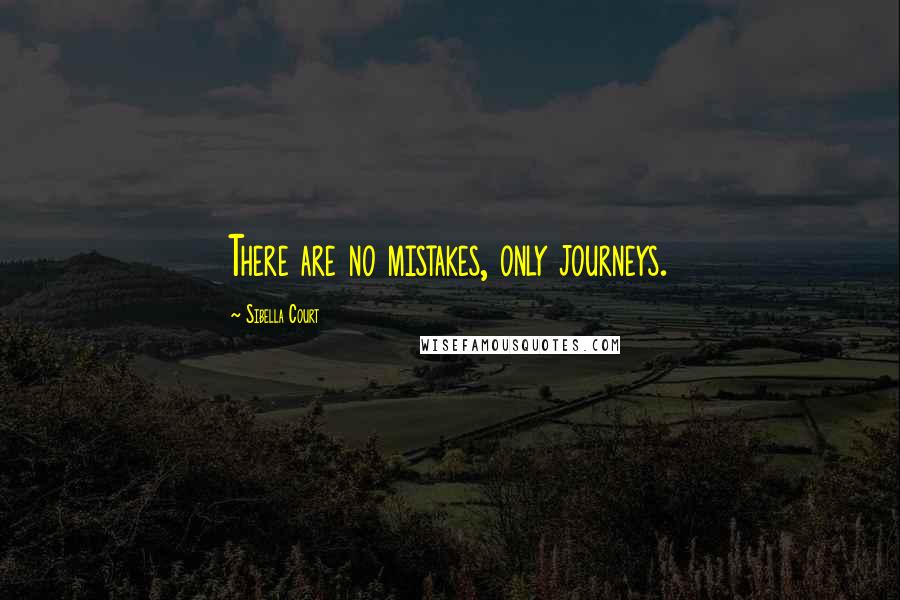 Sibella Court Quotes: There are no mistakes, only journeys.