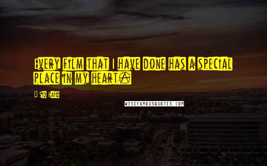Sid Haig Quotes: Every film that I have done has a special place in my heart.