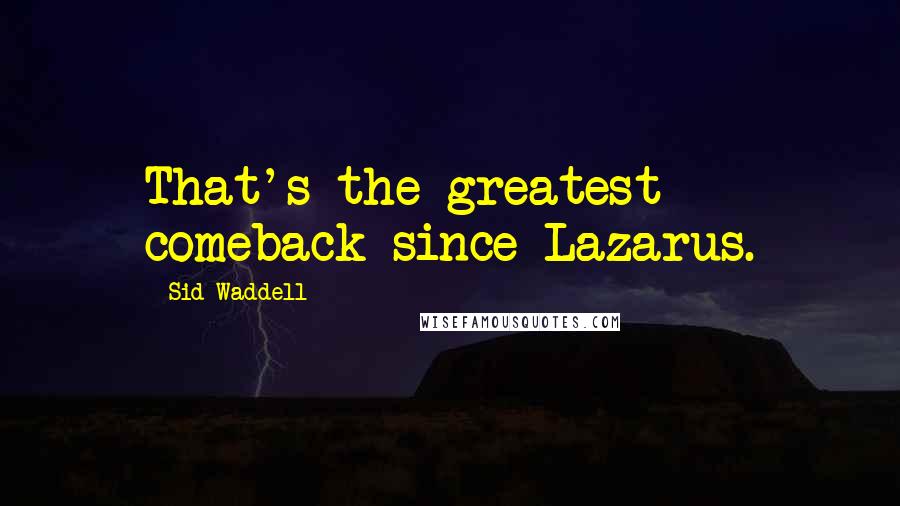 Sid Waddell Quotes: That's the greatest comeback since Lazarus.