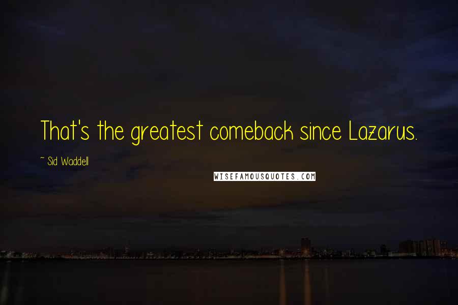 Sid Waddell Quotes: That's the greatest comeback since Lazarus.