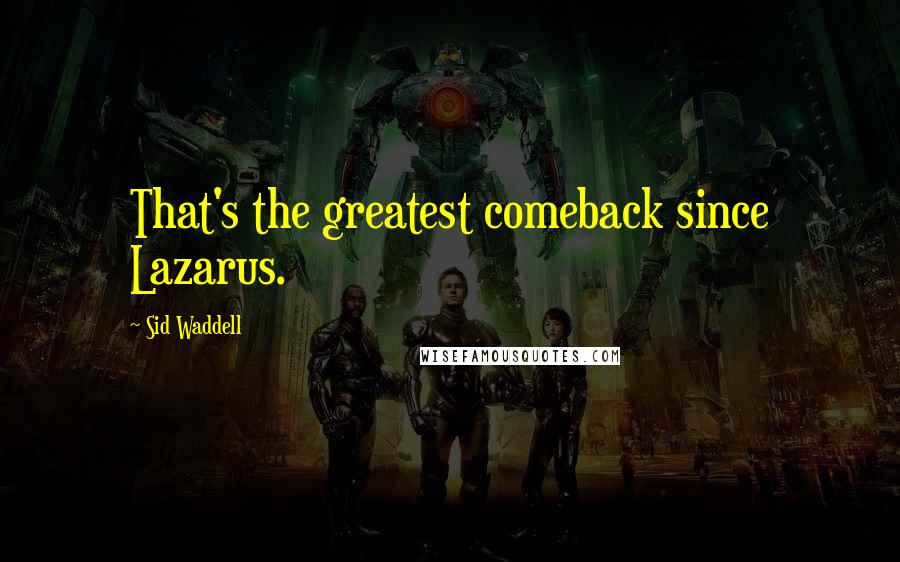 Sid Waddell Quotes: That's the greatest comeback since Lazarus.