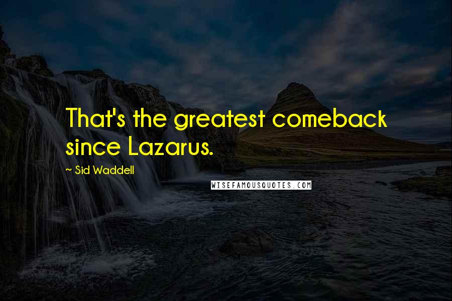 Sid Waddell Quotes: That's the greatest comeback since Lazarus.