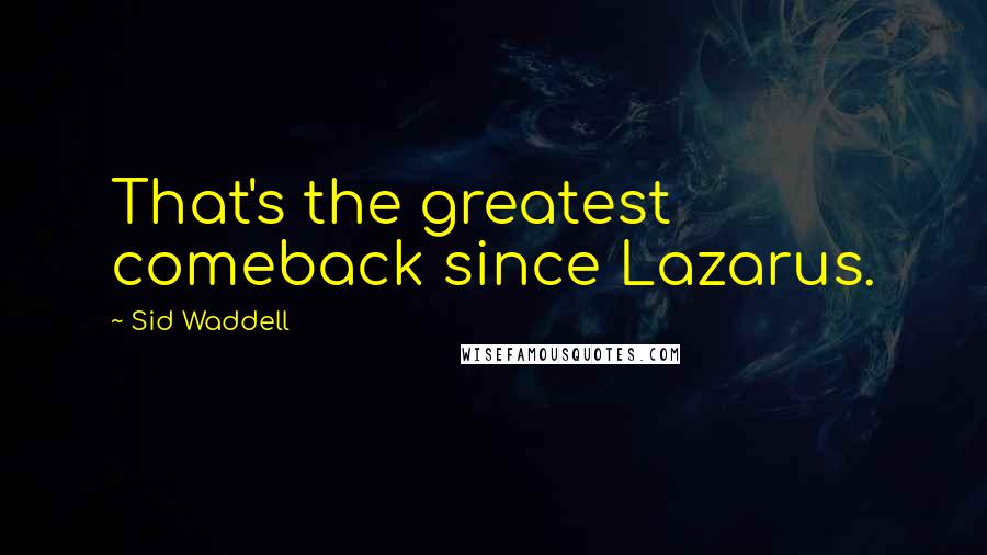 Sid Waddell Quotes: That's the greatest comeback since Lazarus.