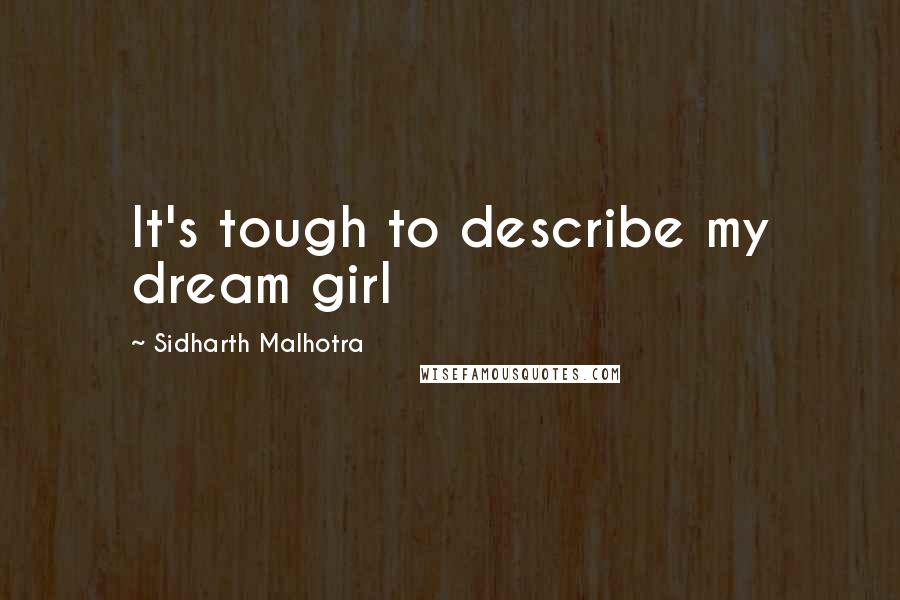 Sidharth Malhotra Quotes: It's tough to describe my dream girl