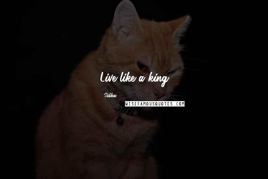 Sidhu Quotes: Live like a king