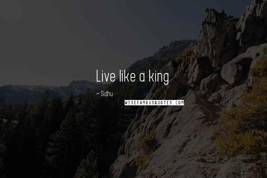 Sidhu Quotes: Live like a king