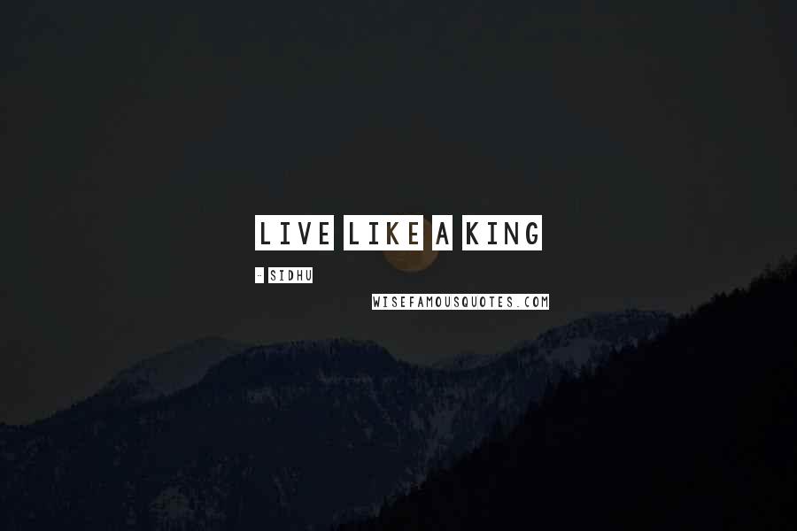 Sidhu Quotes: Live like a king