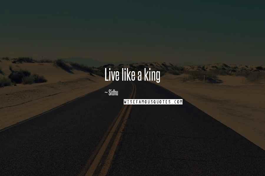 Sidhu Quotes: Live like a king