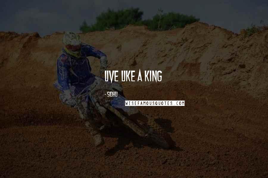 Sidhu Quotes: Live like a king