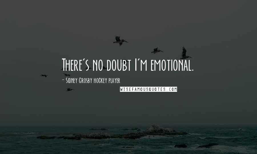 Sidney Crosby Hockey Player Quotes: There's no doubt I'm emotional.