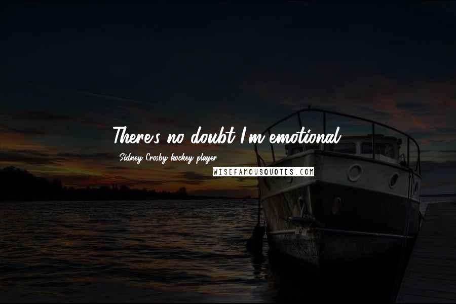 Sidney Crosby Hockey Player Quotes: There's no doubt I'm emotional.