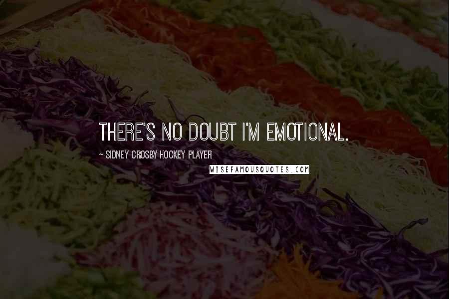 Sidney Crosby Hockey Player Quotes: There's no doubt I'm emotional.