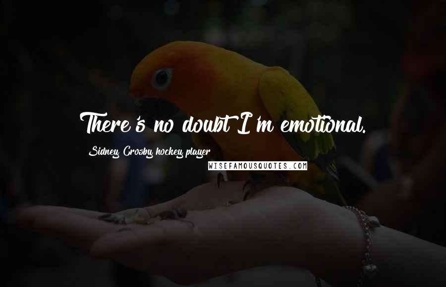 Sidney Crosby Hockey Player Quotes: There's no doubt I'm emotional.