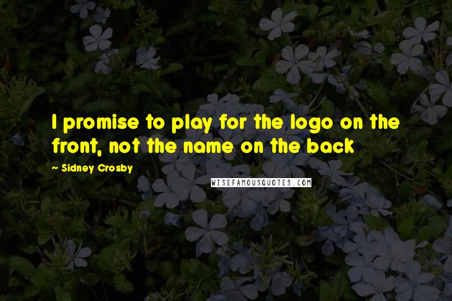 Sidney Crosby Quotes: I promise to play for the logo on the front, not the name on the back