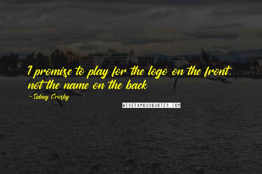Sidney Crosby Quotes: I promise to play for the logo on the front, not the name on the back