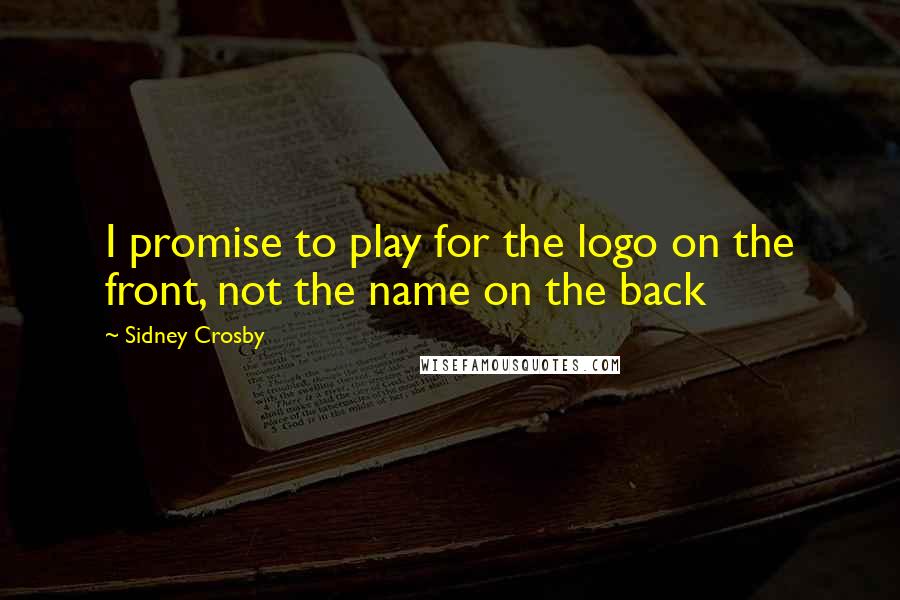 Sidney Crosby Quotes: I promise to play for the logo on the front, not the name on the back