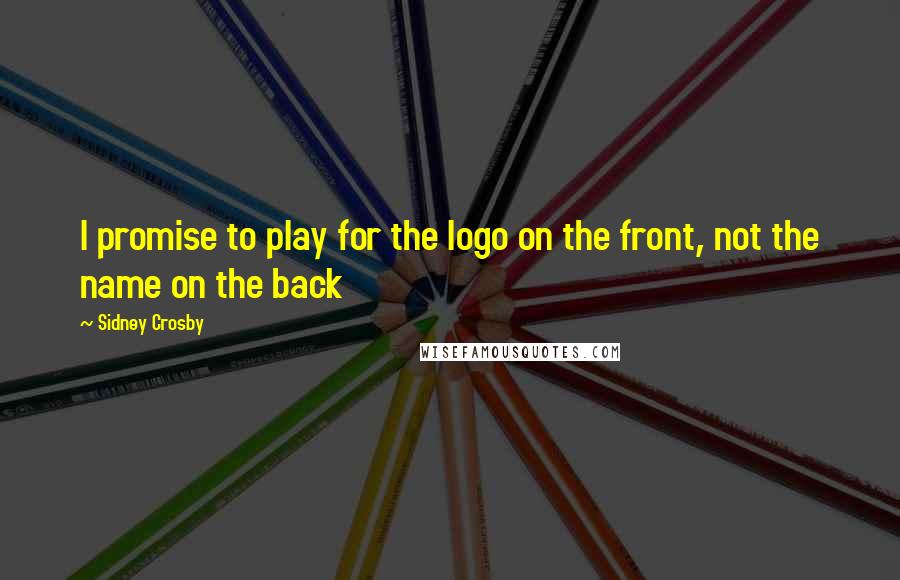 Sidney Crosby Quotes: I promise to play for the logo on the front, not the name on the back