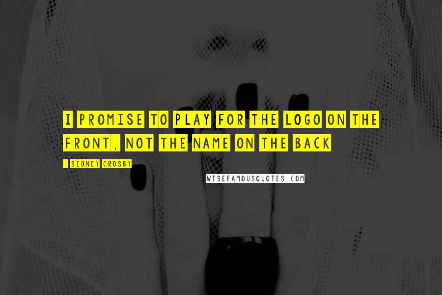 Sidney Crosby Quotes: I promise to play for the logo on the front, not the name on the back