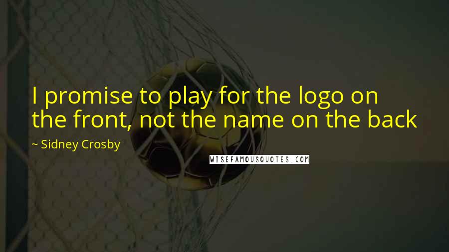 Sidney Crosby Quotes: I promise to play for the logo on the front, not the name on the back