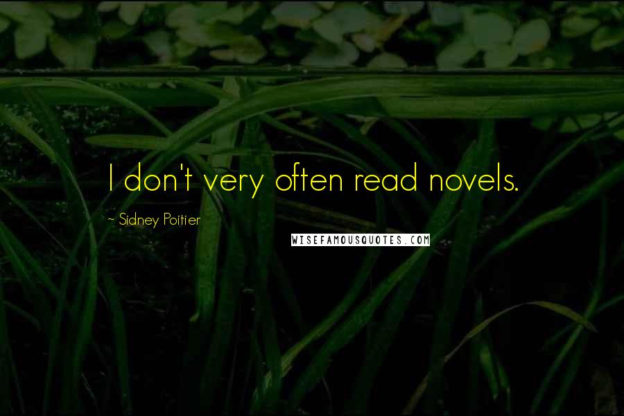 Sidney Poitier Quotes: I don't very often read novels.