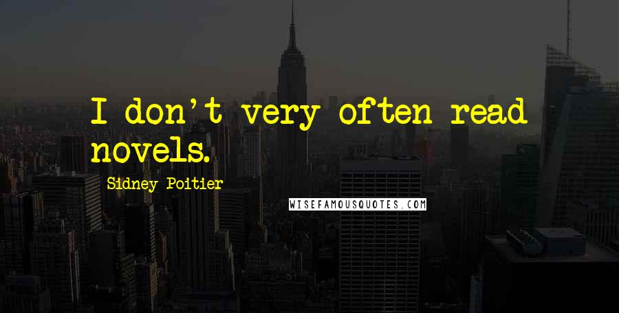 Sidney Poitier Quotes: I don't very often read novels.