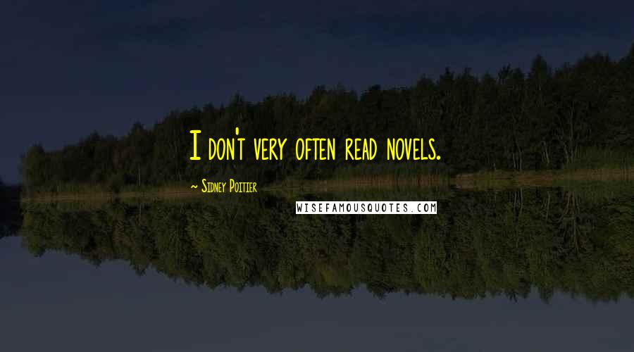 Sidney Poitier Quotes: I don't very often read novels.