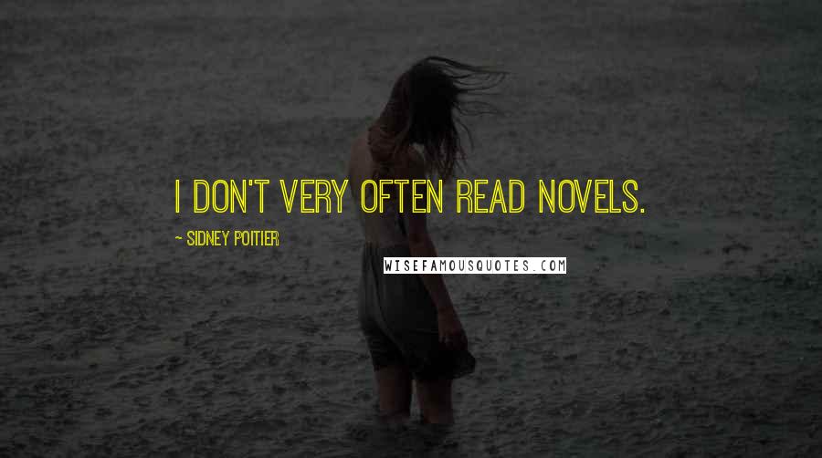 Sidney Poitier Quotes: I don't very often read novels.
