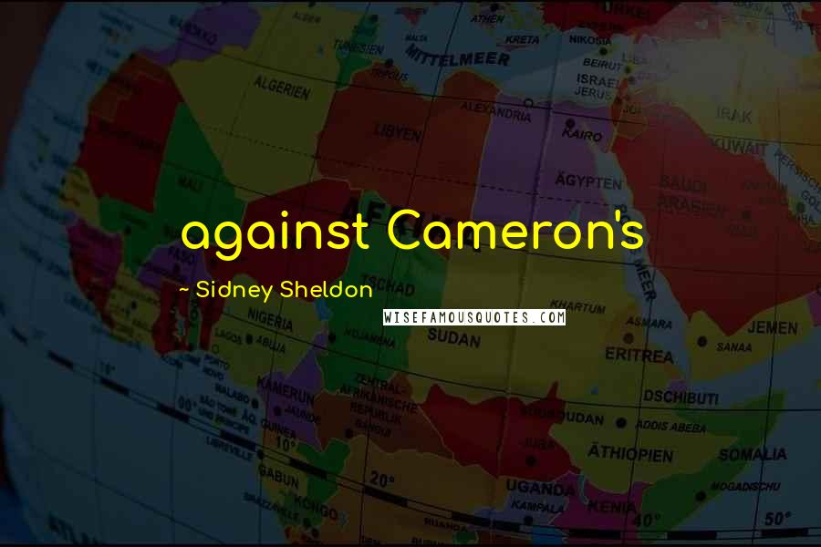 Sidney Sheldon Quotes: against Cameron's