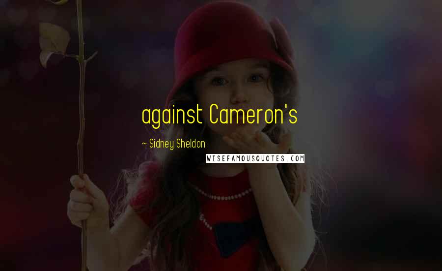 Sidney Sheldon Quotes: against Cameron's