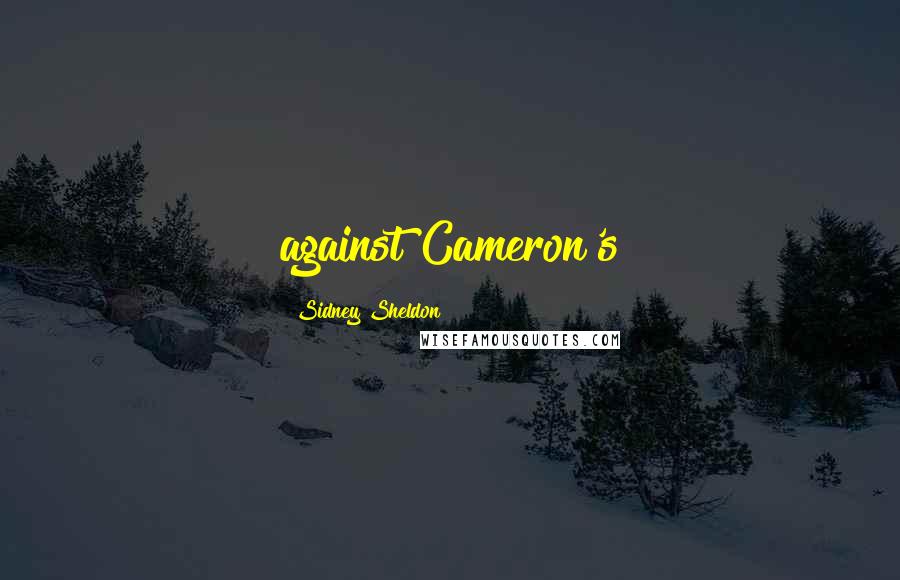 Sidney Sheldon Quotes: against Cameron's