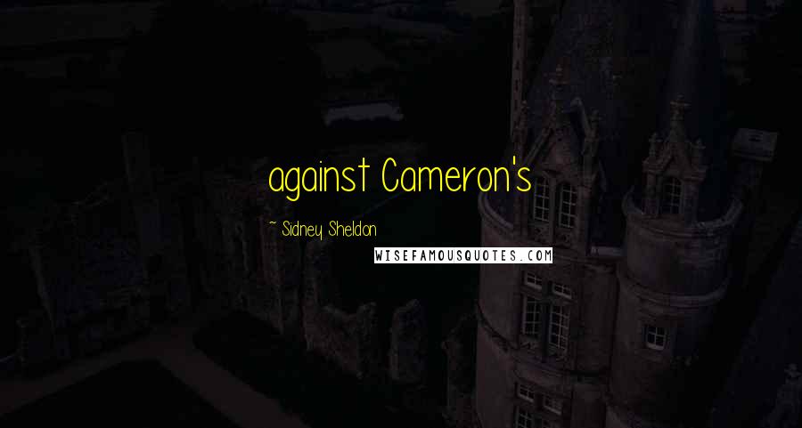 Sidney Sheldon Quotes: against Cameron's