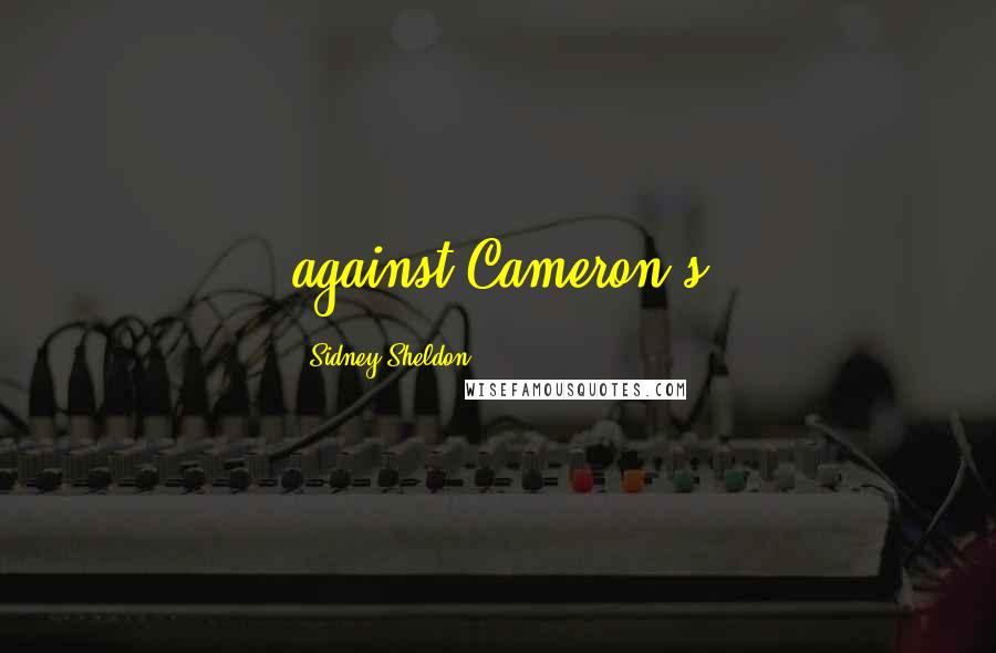 Sidney Sheldon Quotes: against Cameron's