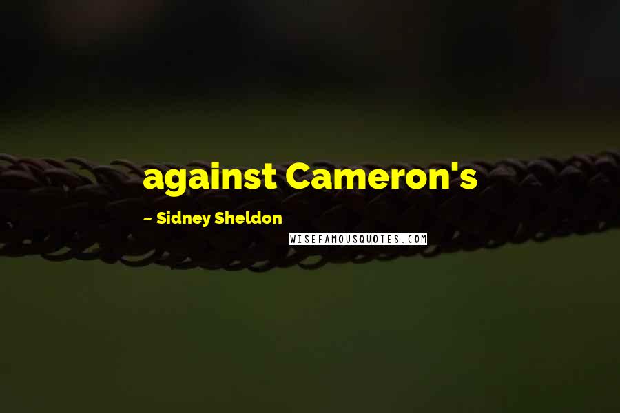 Sidney Sheldon Quotes: against Cameron's