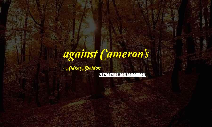 Sidney Sheldon Quotes: against Cameron's