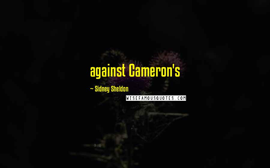 Sidney Sheldon Quotes: against Cameron's