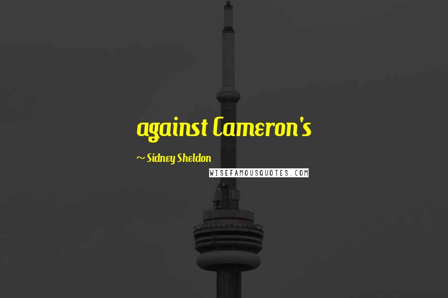 Sidney Sheldon Quotes: against Cameron's