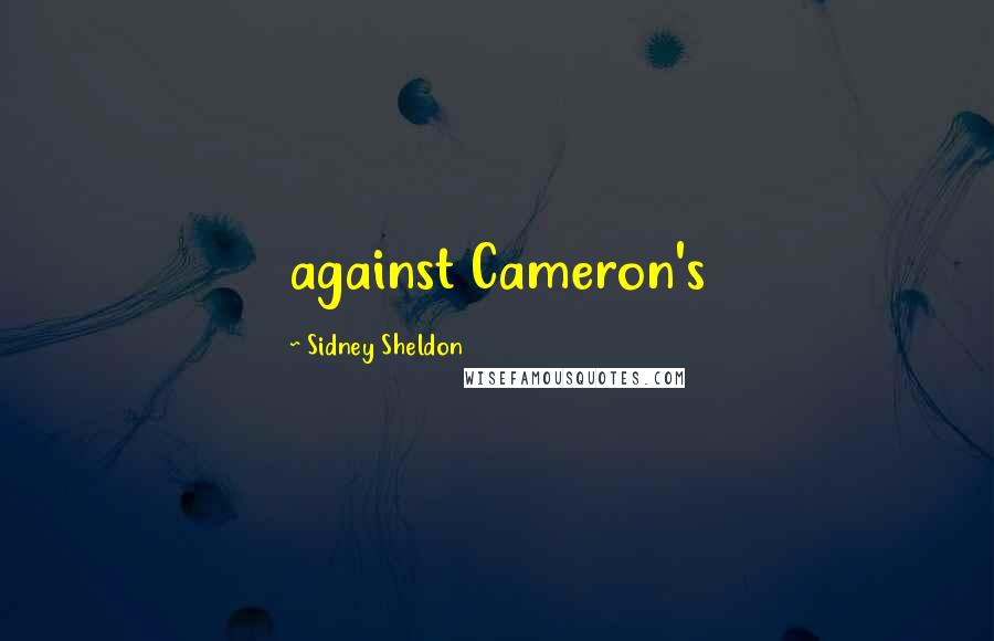 Sidney Sheldon Quotes: against Cameron's