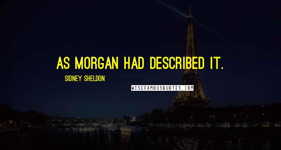 Sidney Sheldon Quotes: as Morgan had described it.