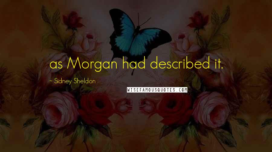 Sidney Sheldon Quotes: as Morgan had described it.